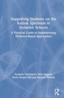 Image for Supporting students on the autism spectrum in inclusive schools  : a practical guide to implementing evidence-based approaches