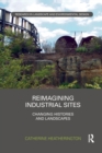 Image for Reimagining industrial sites  : changing histories and landscapes