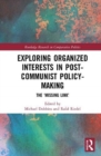 Image for Exploring Organized Interests in Post-Communist Policy-Making
