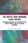 Image for The battle over working class voters  : how social democracy has responded to the populist radical right in the Nordic Countries
