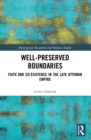 Image for Well-preserved boundaries  : faith and co-existence in the late Ottoman Empire