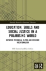Image for Education, skills and social justice in a polarising world  : between technical elites and welfare vocationalism