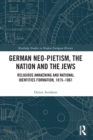 Image for German neo-Pietism, the nation and the Jews  : religious awakening and national identities formation, 1815-1861