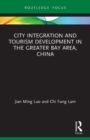 Image for City Integration and Tourism Development in the Greater Bay Area, China