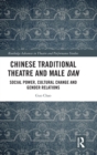 Image for Chinese traditional theatre and male dan  : social power, cultural change and gender relations