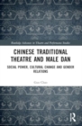 Image for Chinese traditional theatre and male dan  : social power, cultural change and gender relations
