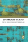Image for Diplomacy and Ideology : From the French Revolution to the Digital Age