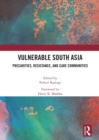 Image for Vulnerable South Asia  : precarities, resistance, and care communities