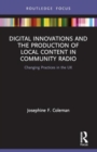 Image for Digital Innovations and the Production of Local Content in Community Radio : Changing Practices in the UK
