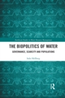 Image for The biopolitics of water  : governance, scarcity and populations