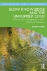 Image for Slow knowledge and the unhurried child  : time for slow pedagogies in early childhood education