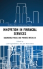 Image for Innovation in financial services  : balancing public and private interests