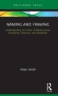 Image for Naming and framing  : understanding the power of words across disciplines, domains, and modalities