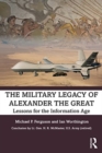 Image for The military legacy of Alexander the Great  : lessons for the information age