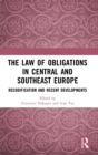 Image for The law of obligations in Central and Southeast Europe  : recodification and recent developments
