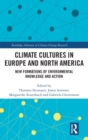 Image for Climate cultures in Europe and North America  : new formations of environmental knowledge and action