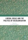Image for Liberal ideals and the politics of decolonisation