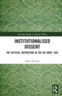 Image for Institutionalised dissent  : the Official Opposition in the UK since 1935