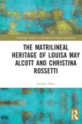Image for The matrilineal heritage of Louisa May Alcott and Christina Rossetti