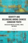 Image for Identity and belonging amongst Chinese Canadian youth  : racialized habitus in school, family, and media