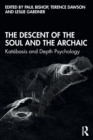 Image for The descent of the soul and the archaic  : katâabasis and depth psychology