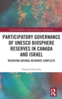 Image for Participatory governance of UNESCO biosphere reserves in Canada and Israel  : resolving natural resource conflicts