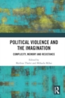 Image for Political violence and the imagination  : complicity, memory and resistance