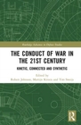Image for The conduct of war in the 21st century  : kinetic, connected and synthetic