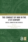 Image for The conduct of war in the 21st century  : kinetic, connected and synthetic