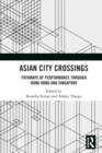 Image for Asian city crossings  : pathways of performance through Hong Kong and Singapore