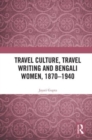 Image for Travel Culture, Travel Writing and Bengali Women, 1870–1940