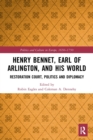 Image for Henry Bennet, Earl of Arlington, and His World  : Restoration Court, Politics and Diplomacy
