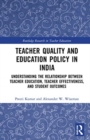 Image for Teacher quality and education policy in India  : understanding the relationship between teacher education, teacher effectiveness, and student outcomes