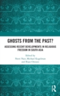 Image for Ghosts from the past?  : assessing recent developments in religious freedom in South Asia