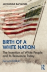 Image for Birth of a white nation  : the invention of white people and its relevance today