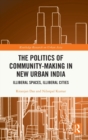 Image for The politics of community-making in new urban India  : illiberal spaces, illiberal cities