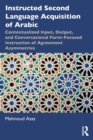 Image for Instructed second language acquisition of Arabic  : contextualized input, output, and conversational form-focused instruction of agreement asymmetries