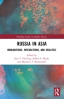 Image for Russia in Asia  : imaginations, interactions, and realities