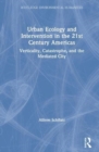 Image for Urban ecology and intervention in the 21st century Americas  : verticality, catastrophe, and the mediated city