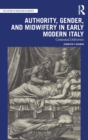 Image for Authority, gender, and midwifery in early modern Italy  : contested deliveries