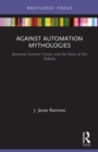 Image for Against automation mythologies  : business science fiction and the ruse of the robots