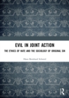 Image for Evil in joint action  : the ethics of hate and the sociology of original sin