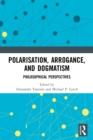 Image for Polarisation, arrogance, and dogmatism  : philosophical perspectives