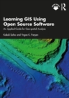 Image for Learning GIS using open source software  : an applied guide for geo-spatial analysis