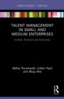 Image for Talent management in small and medium enterprises  : context, practices and outcomes