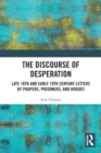 Image for The discourse of desperation  : late 18th and early 19th century letters by paupers, prisoners, and rogues