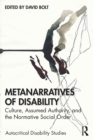Image for Metanarratives of disability  : culture, assumed authority, and the normative social order