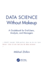 Image for Data science without makeup  : a guidebook for end-users, analysts and managers
