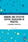 Image for Banking and effective capital regulation in practice  : a leadership perspective