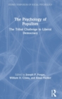 Image for The psychology of populism  : the tribal challenge to liberal democracy